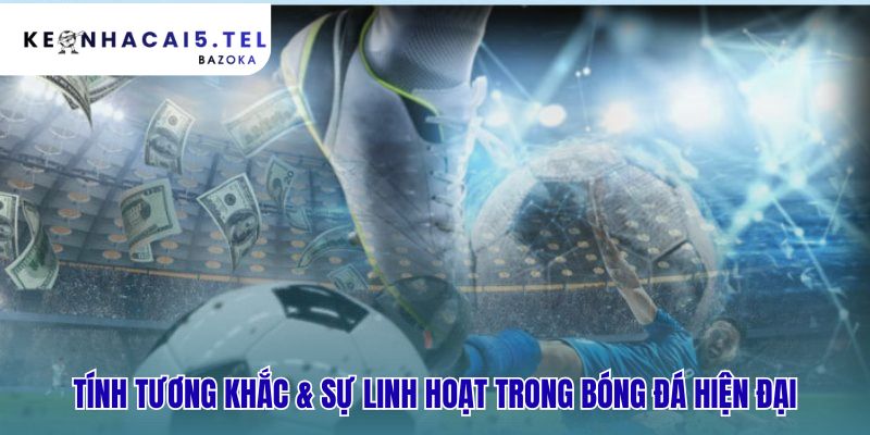 Sơ đồ chiến thuật phổ biến trong bóng đá hiện đại đòi hỏi linh hoạt